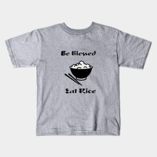 Be Blessed, Eat Rice. Kids T-Shirt